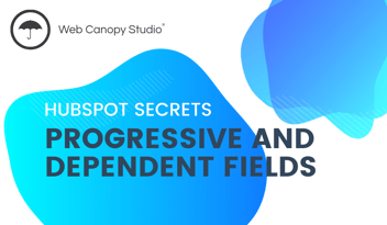 HubSpot Secrets: Progressive and Dependent Fields | Web Canopy Studio