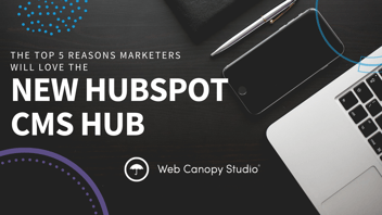 The new HubSpot CMS Hub is awesome and these are the top 5 reasons you will love it